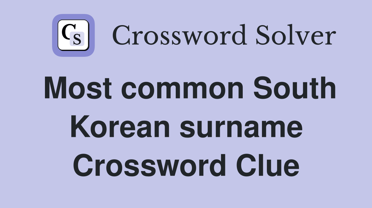 Most common South Korean surname Crossword Clue