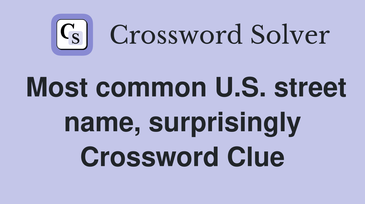 Most common U.S. street name, surprisingly Crossword Clue