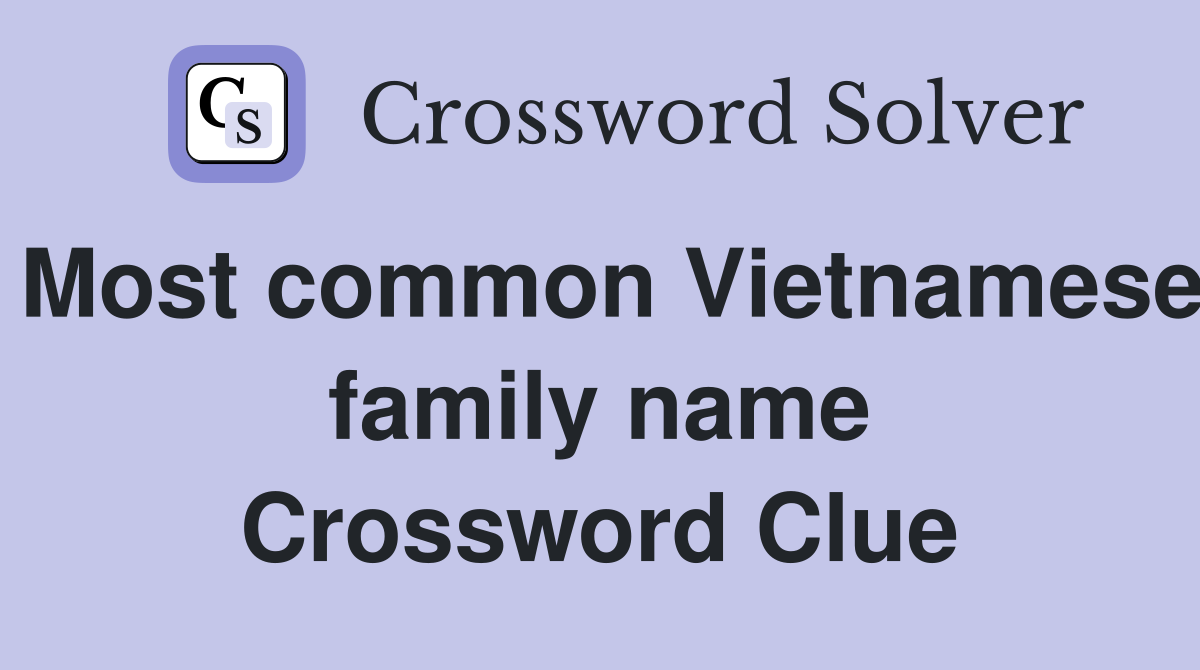 Most common Vietnamese family name Crossword Clue
