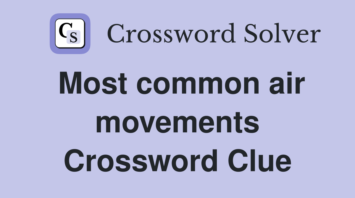 Most common air movements Crossword Clue