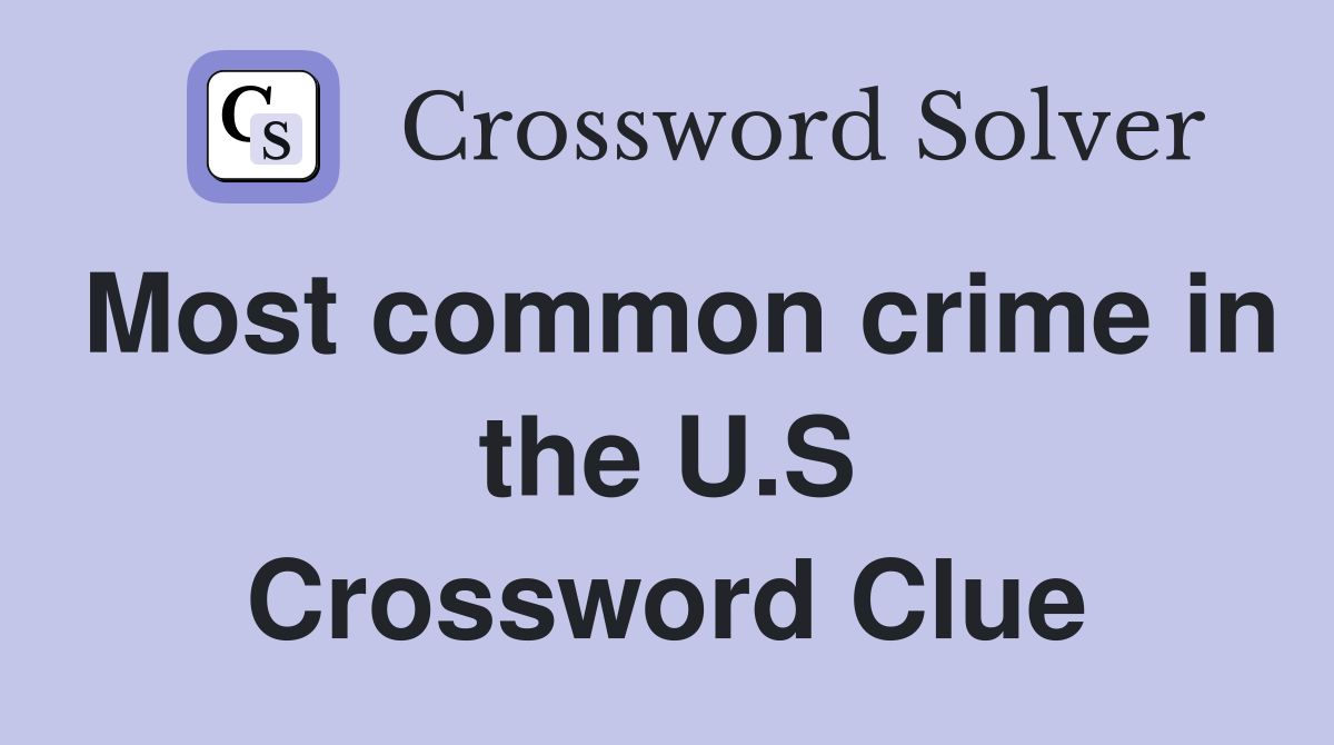 Most common crime in the U.S Crossword Clue