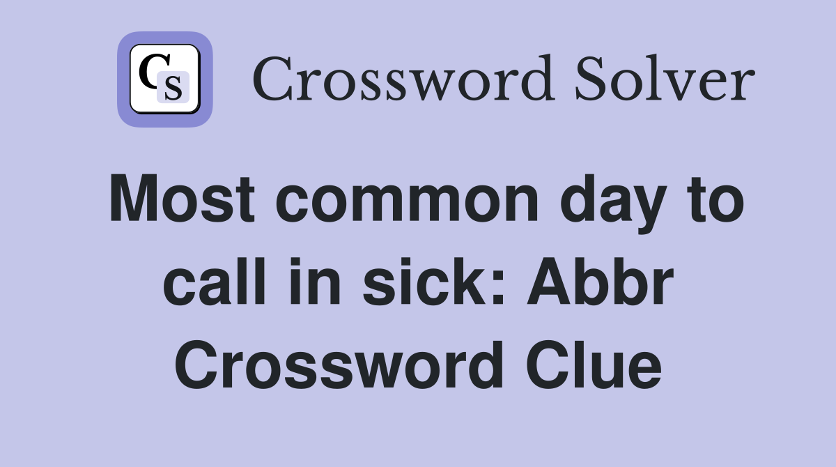 Most common day to call in sick: Abbr Crossword Clue