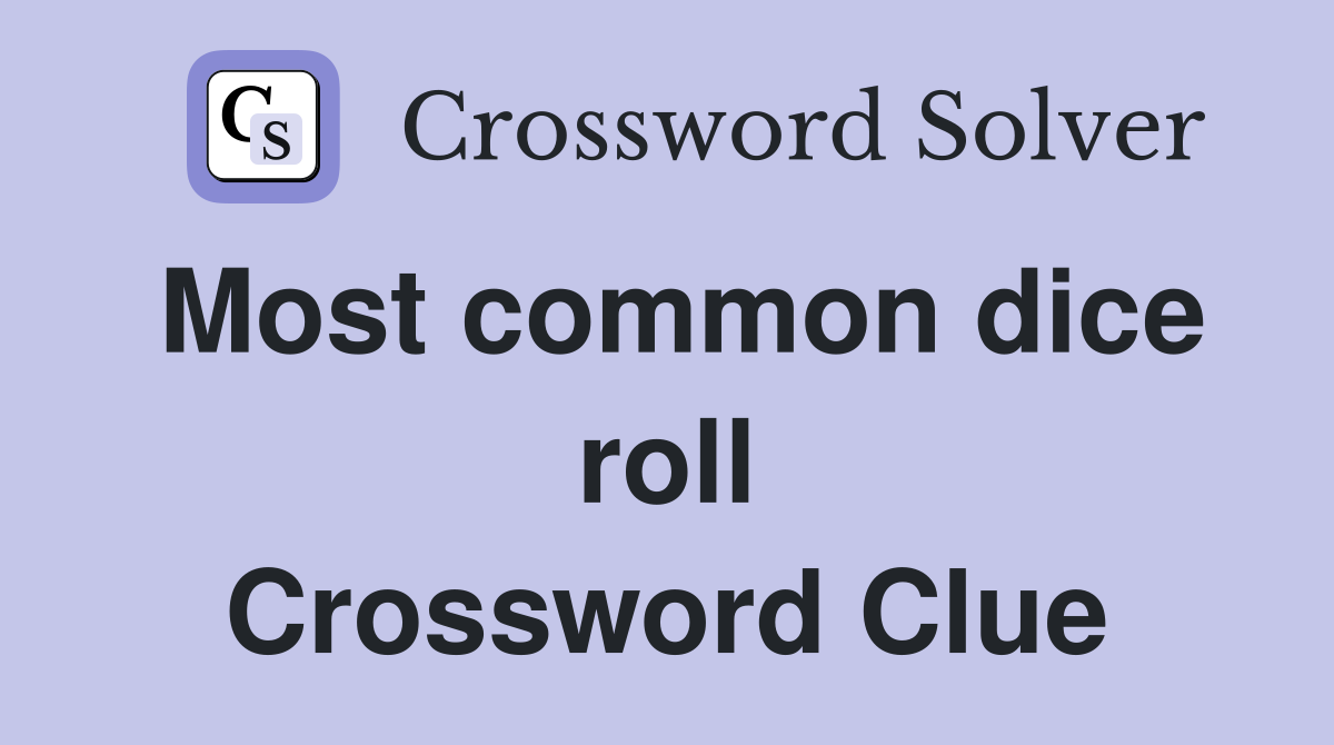 Most common dice roll Crossword Clue