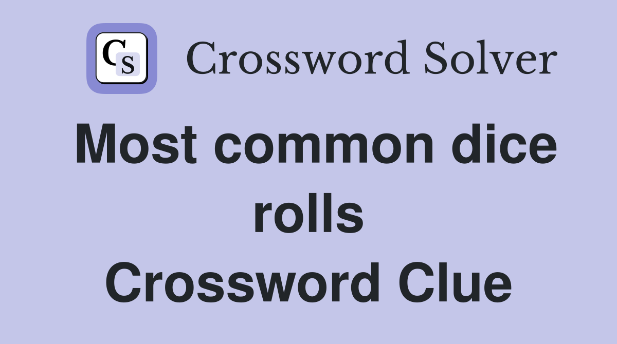 Most common dice rolls Crossword Clue