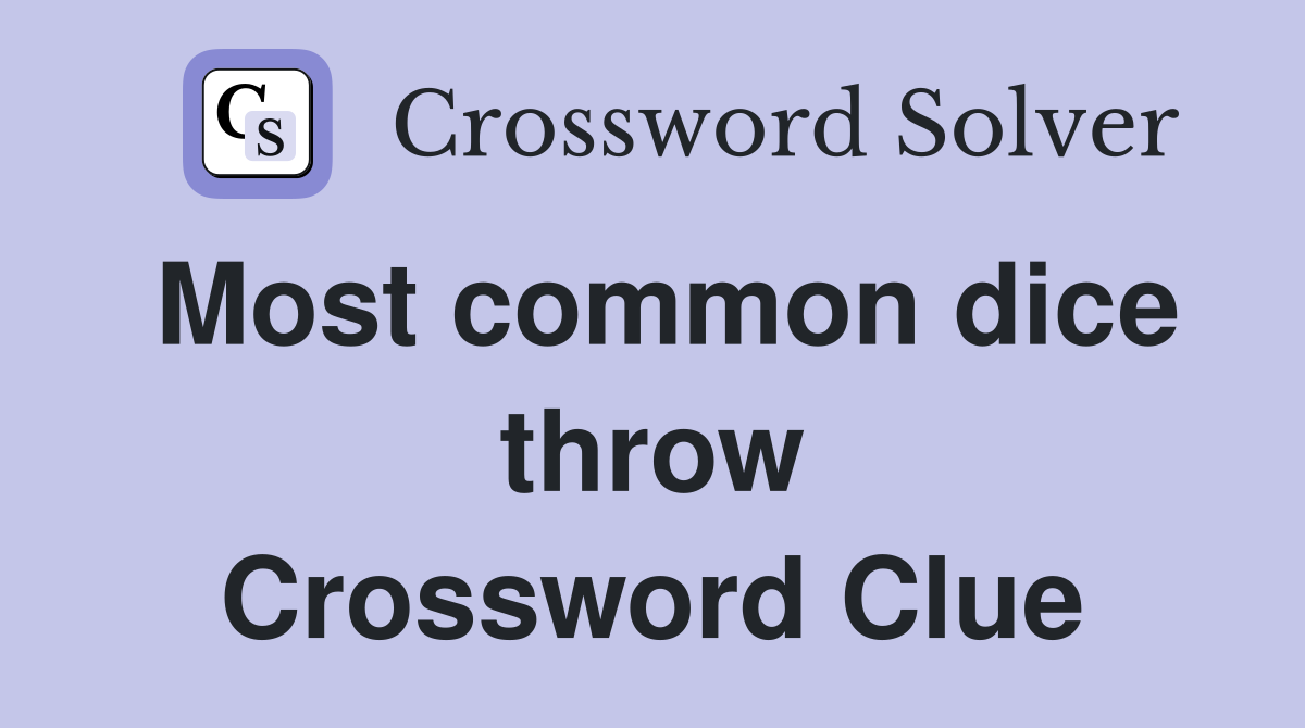 Most common dice throw Crossword Clue