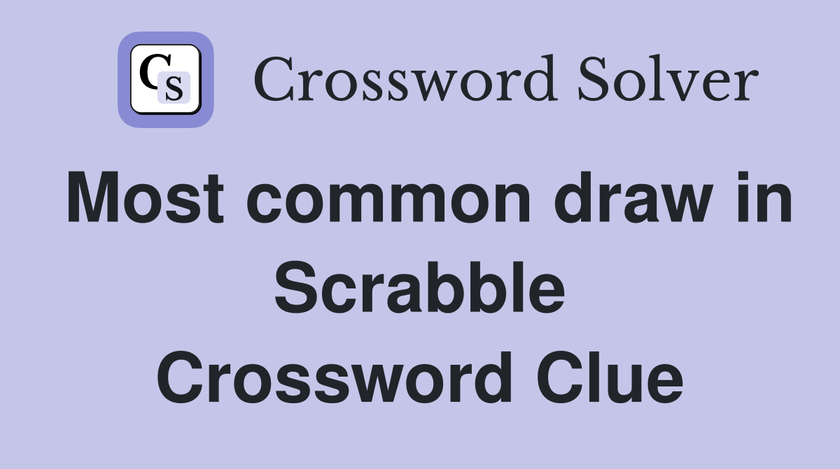 Most common draw in Scrabble Crossword Clue