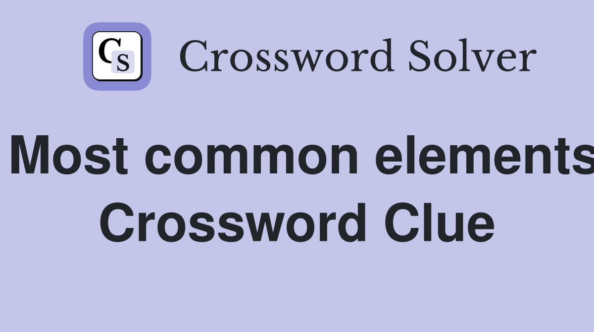 Most common elements Crossword Clue