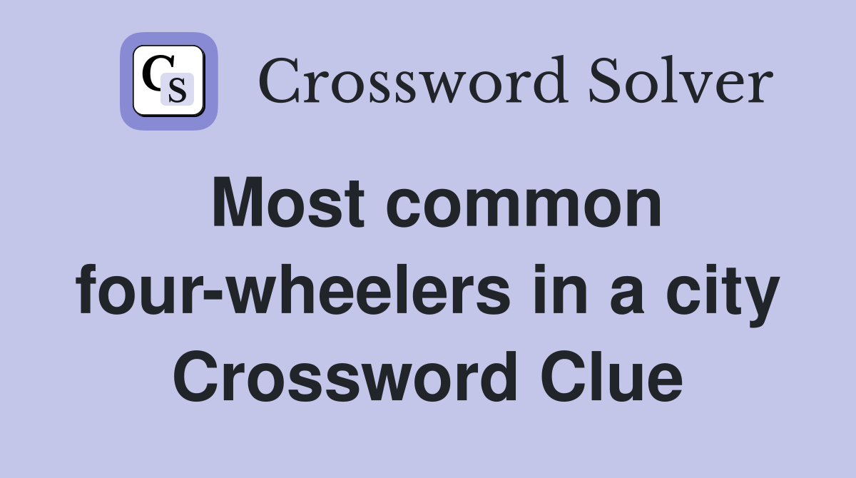 Most common four-wheelers in a city Crossword Clue