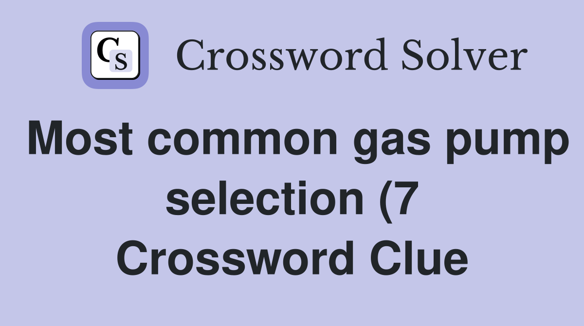Most common gas pump selection (7) Crossword Clue Answers Crossword Most common gas pump selection (7) Crossword Clue Answers Crossword