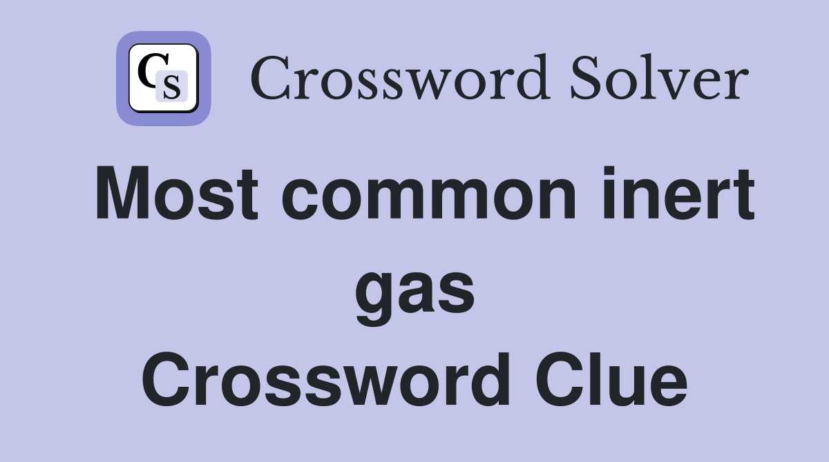 Most common inert gas Crossword Clue
