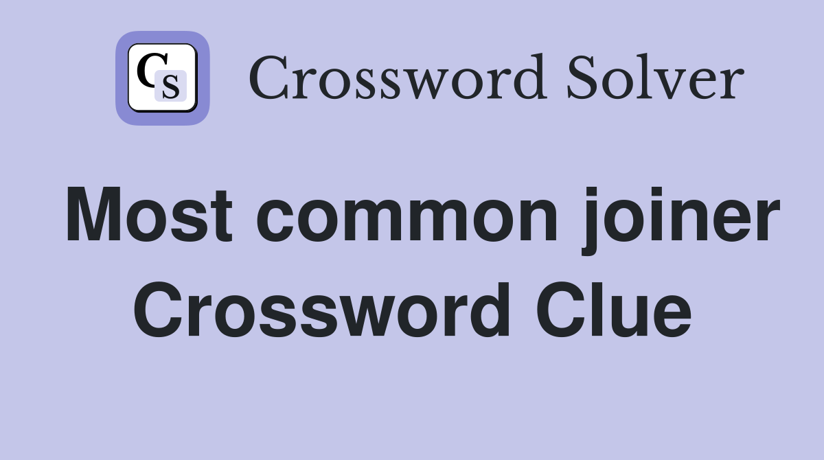 Most common joiner Crossword Clue