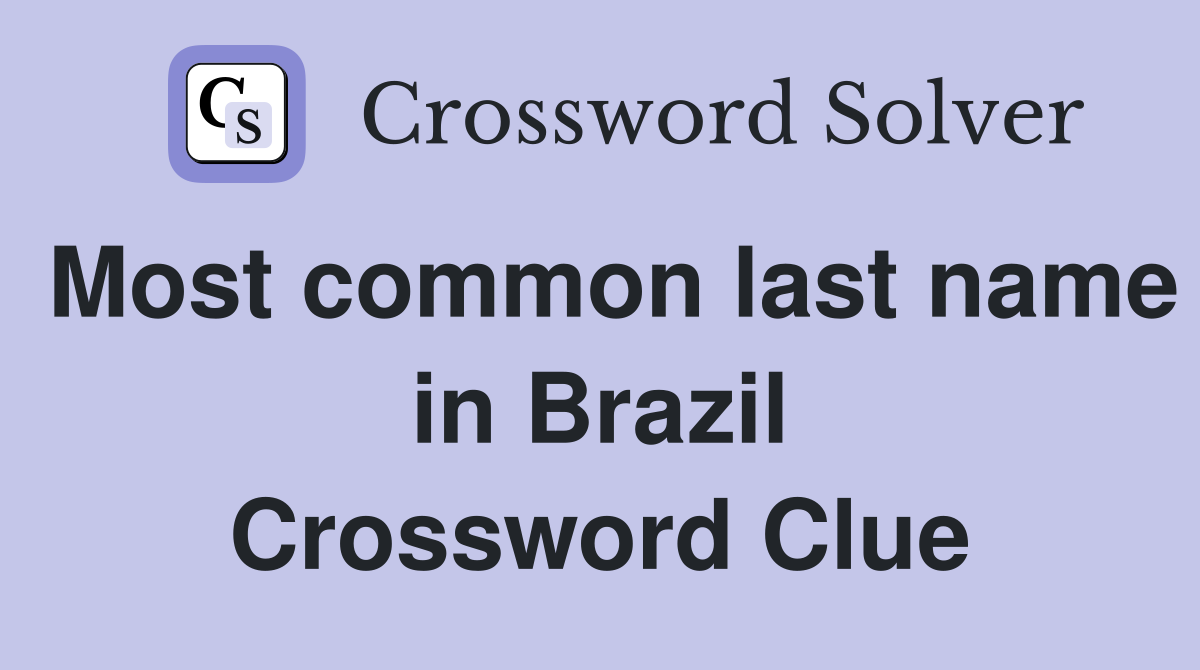 Most common last name in Brazil Crossword Clue
