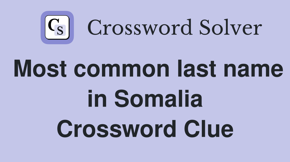 Most common last name in Somalia Crossword Clue