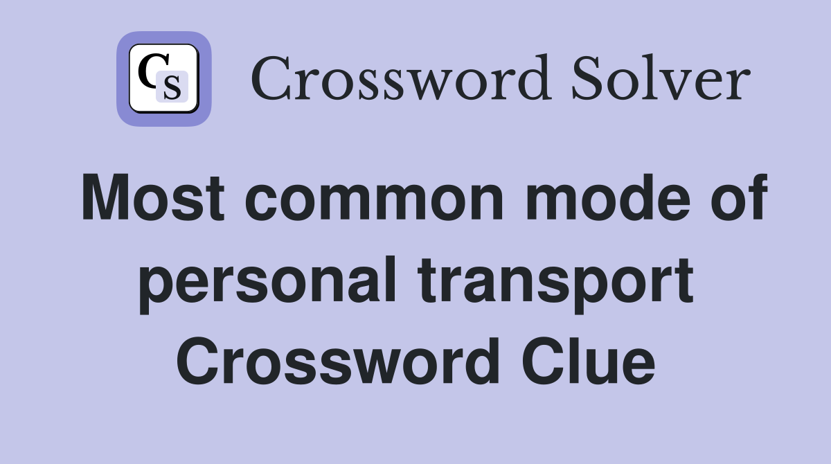 Most common mode of personal transport Crossword Clue