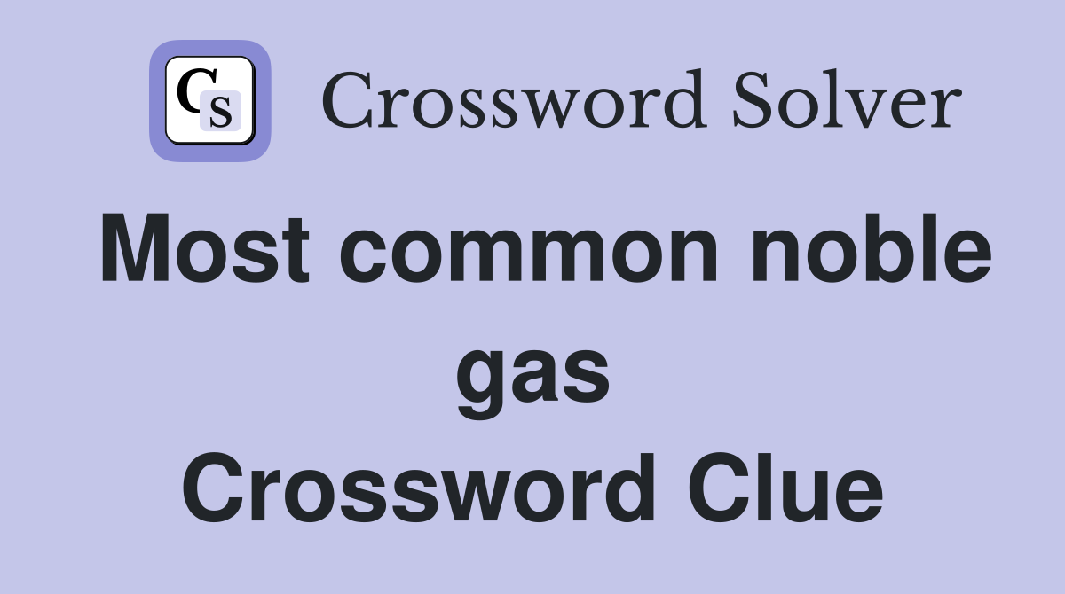 Most common noble gas Crossword Clue