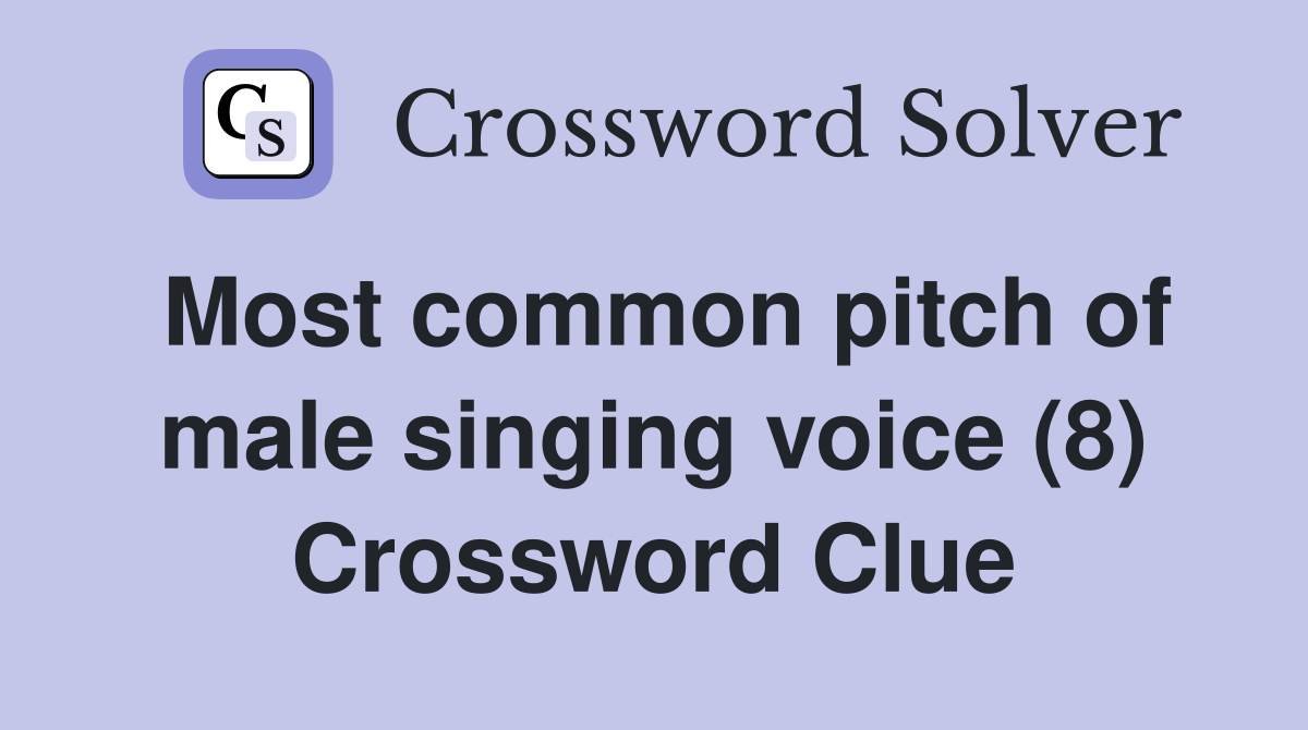 Most common pitch of male singing voice (8) Crossword Clue