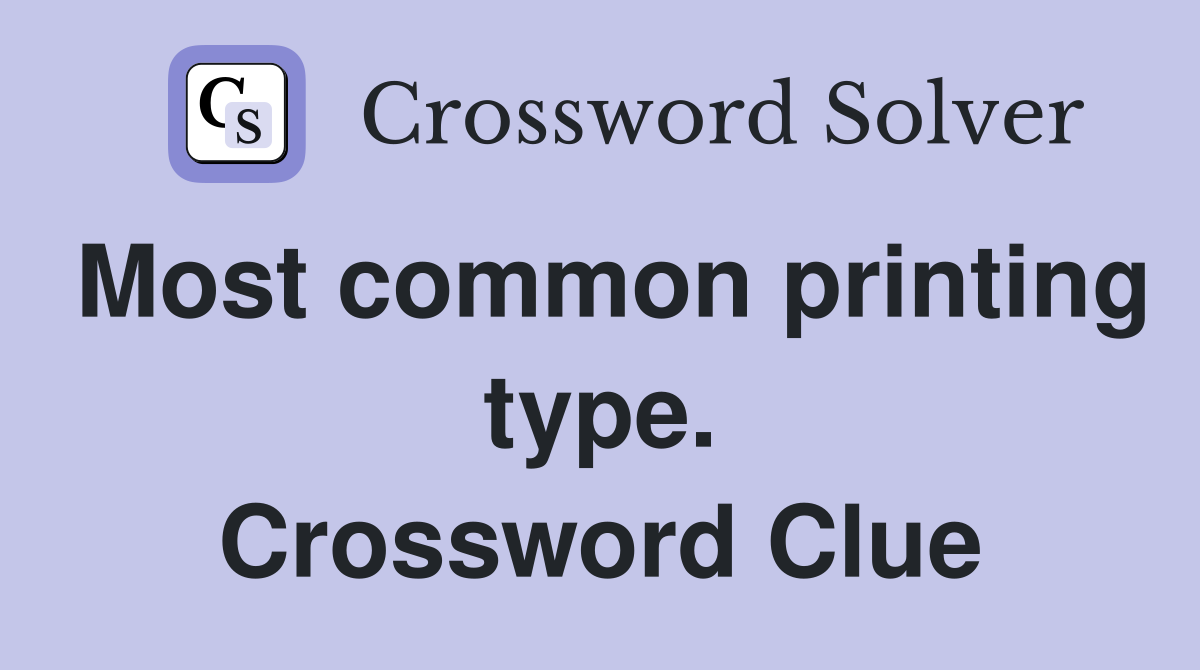 Most common printing type. Crossword Clue
