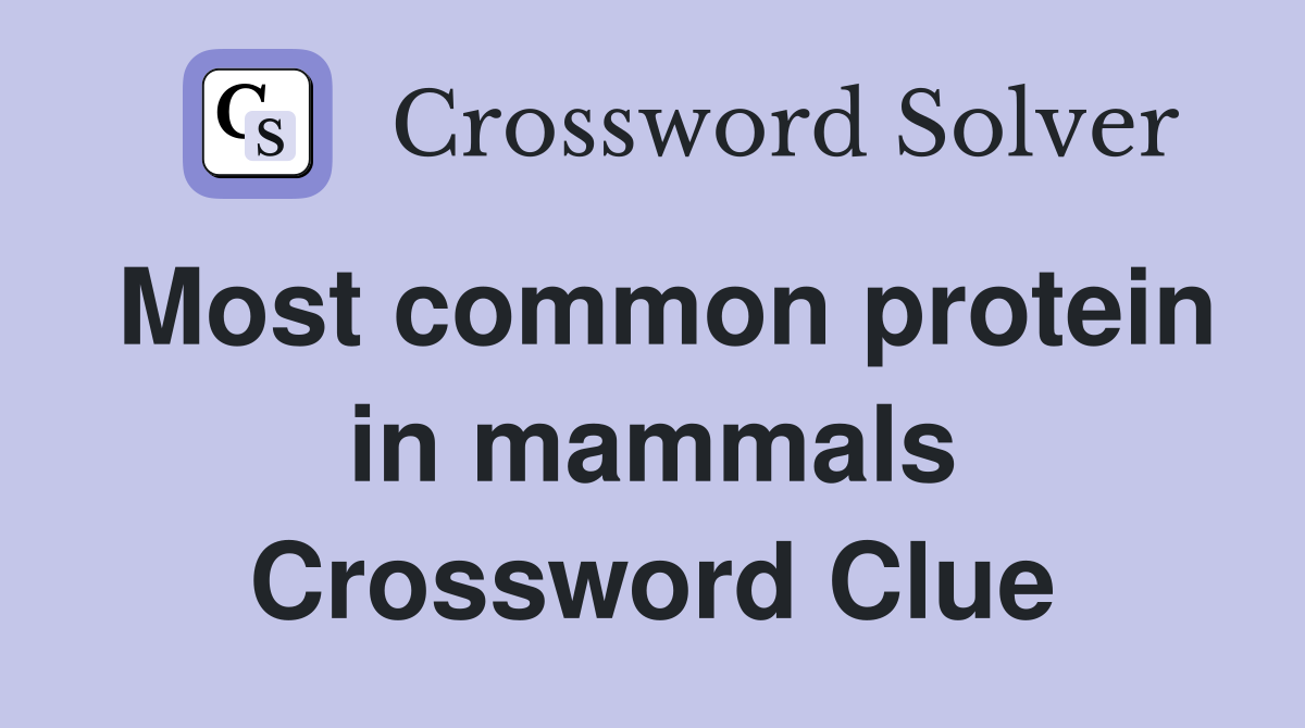 Most common protein in mammals Crossword Clue