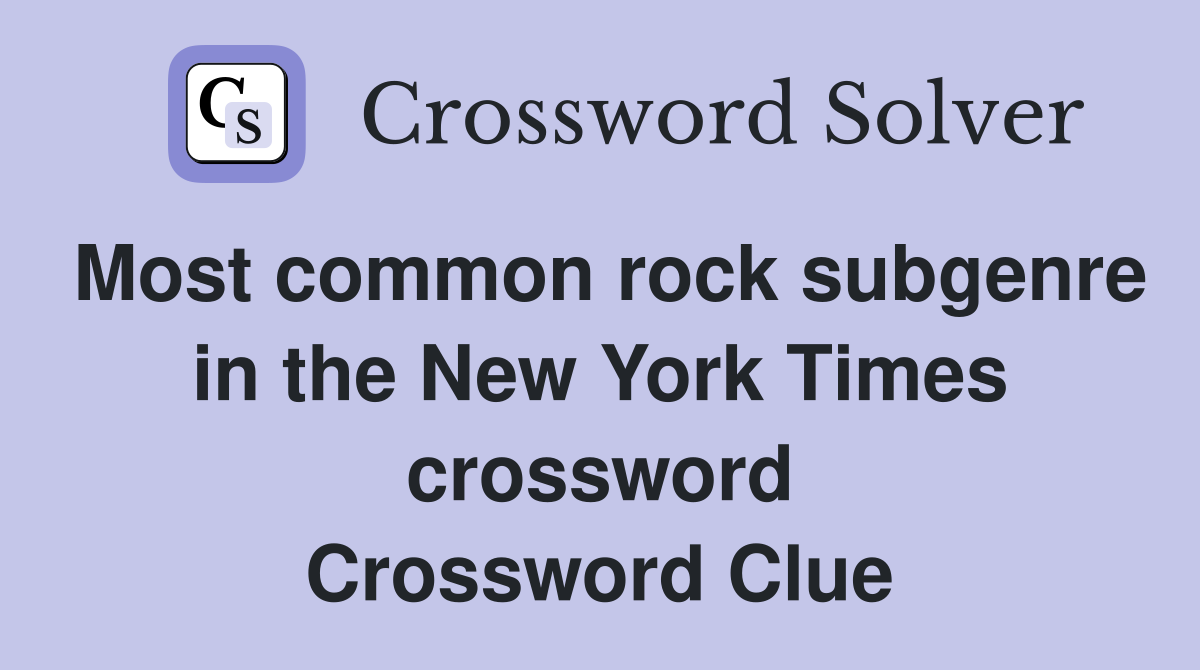 Most common rock subgenre in the New York Times crossword Crossword Clue