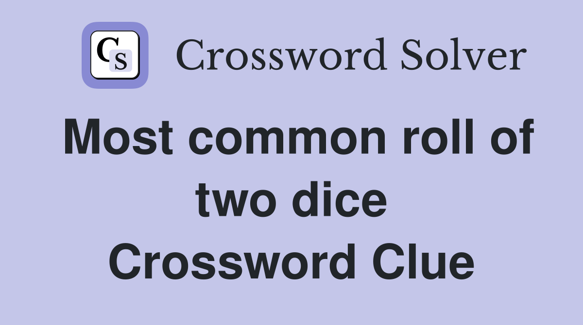 Most common roll of two dice Crossword Clue