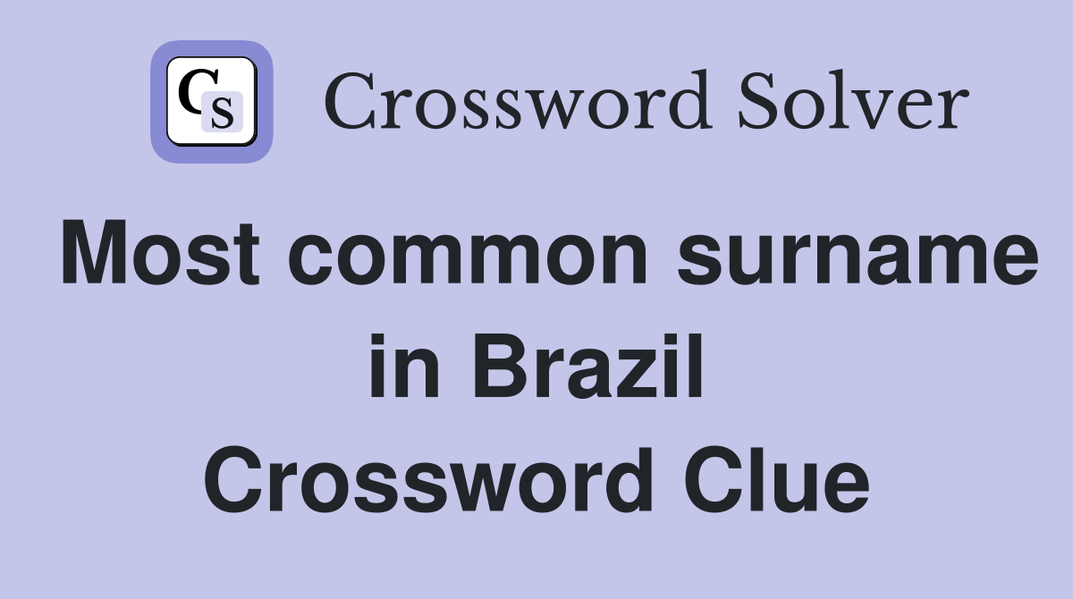 Most common surname in Brazil Crossword Clue