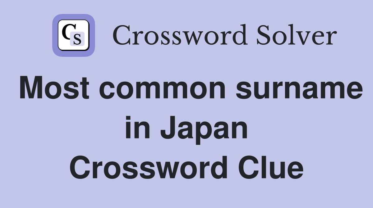 Most common surname in Japan Crossword Clue