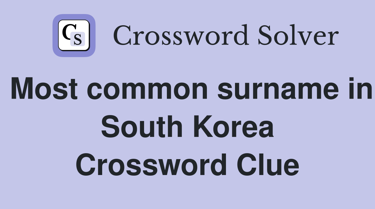 Most common surname in South Korea Crossword Clue