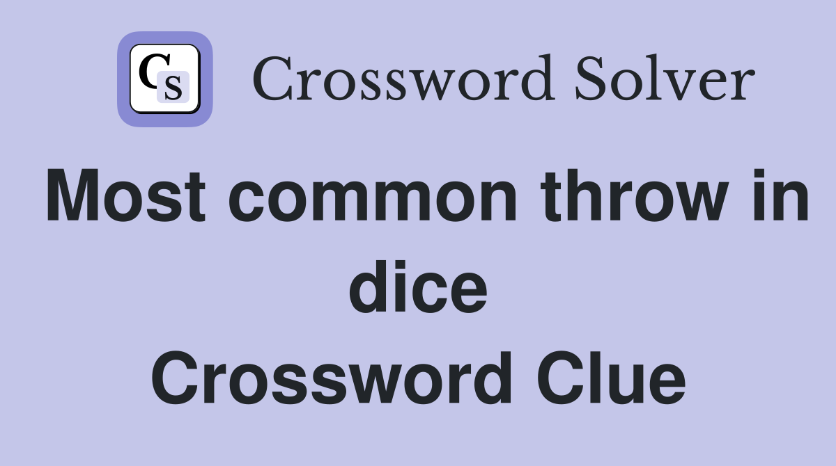 Most common throw in dice Crossword Clue