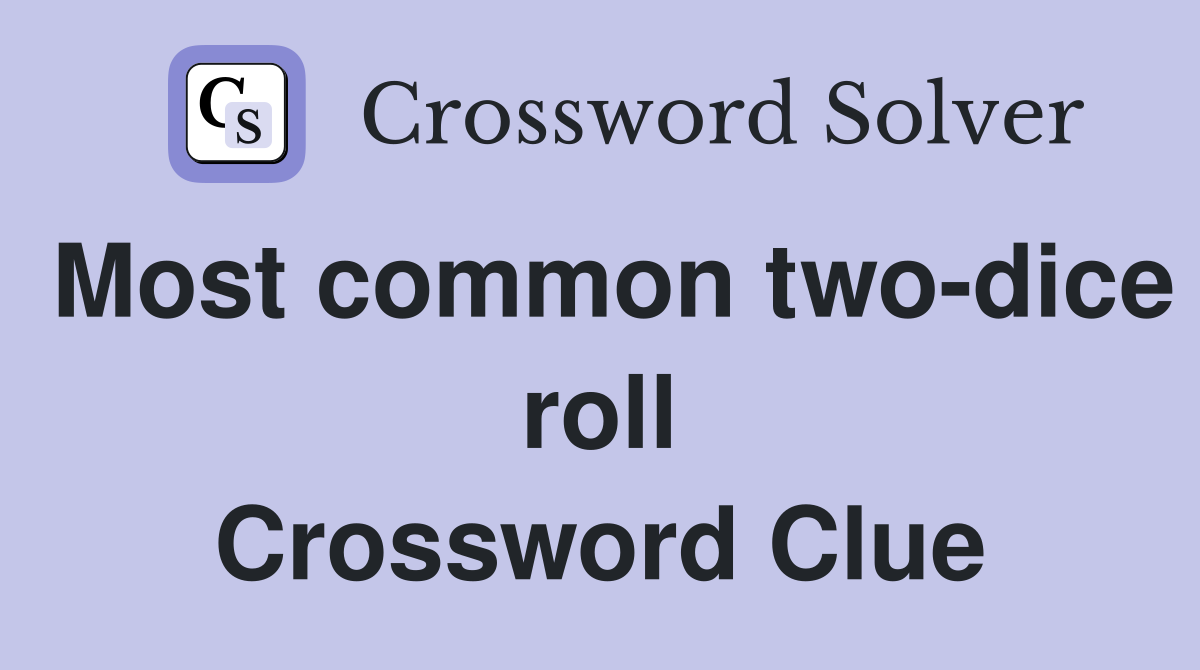 Most common two-dice roll Crossword Clue