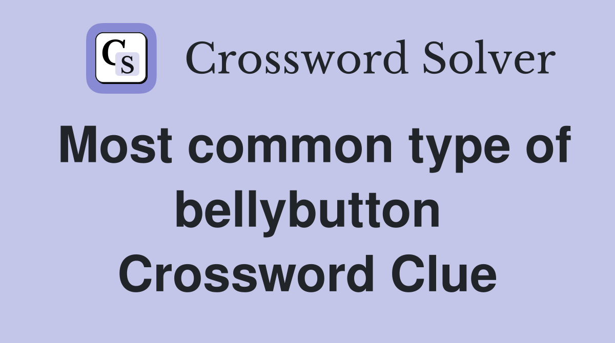 Most common type of bellybutton Crossword Clue
