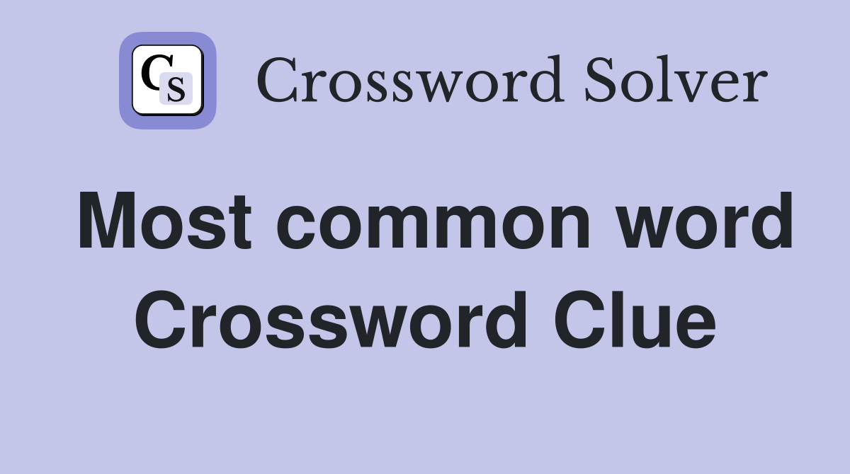 Most common word Crossword Clue