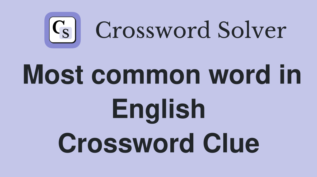 Most common word in English Crossword Clue