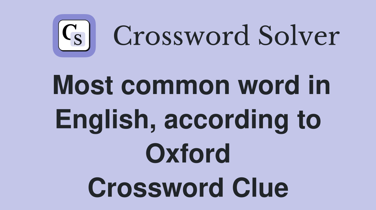 Most common word in English, according to Oxford Crossword Clue