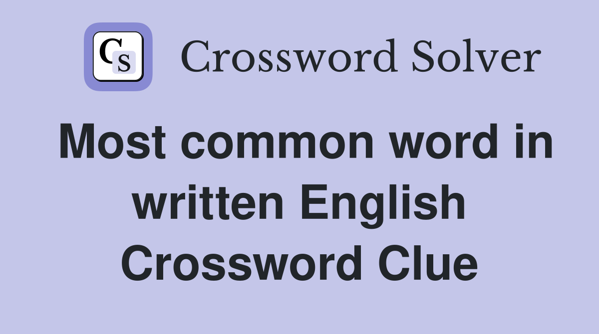 Most common word in written English Crossword Clue