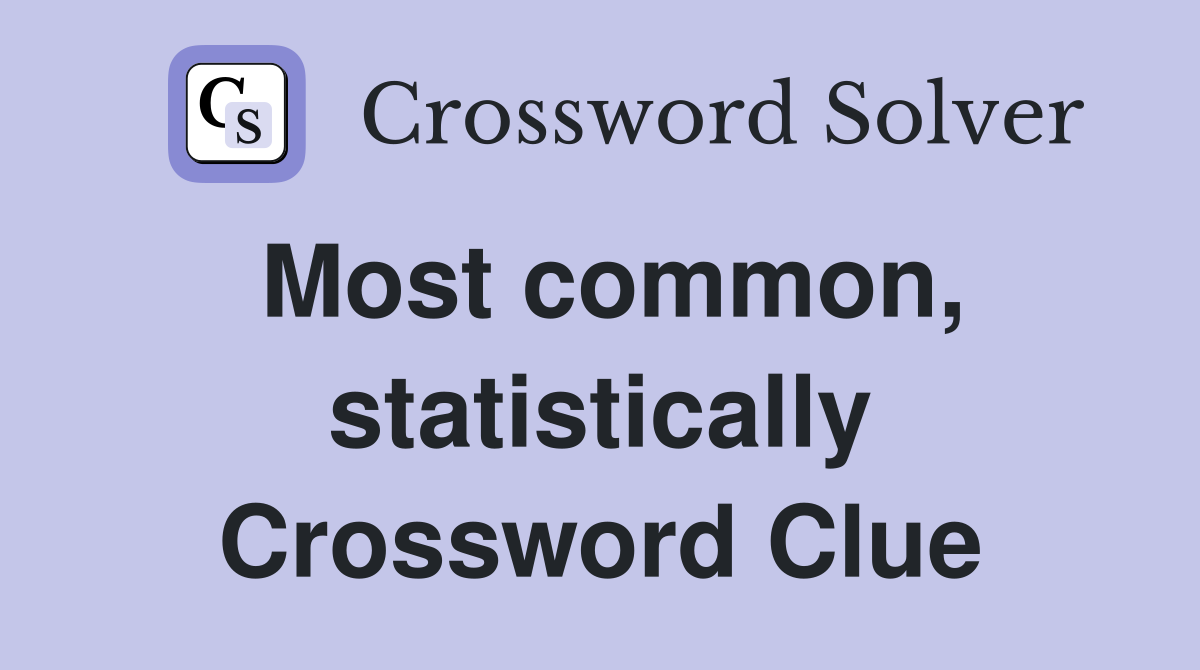 Most common, statistically Crossword Clue