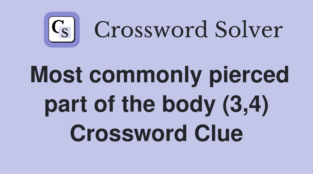 Most commonly pierced part of the body (3,4) Crossword Clue
