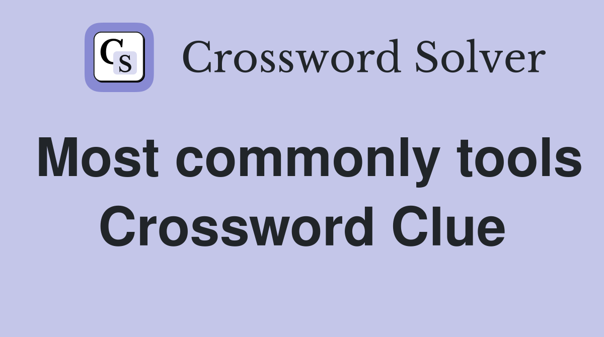 Most commonly tools Crossword Clue