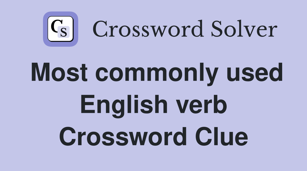 Most commonly used English verb Crossword Clue