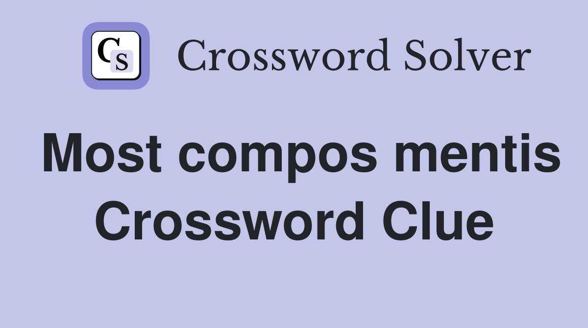 Most compos mentis Crossword Clue