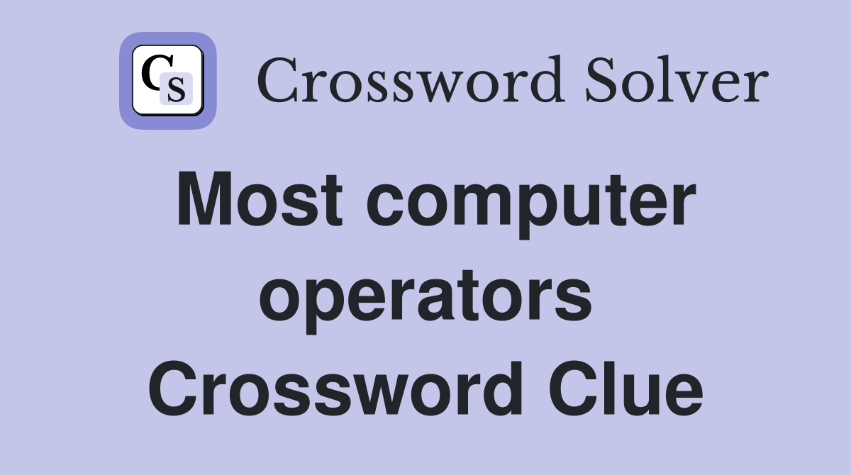 Most computer operators Crossword Clue