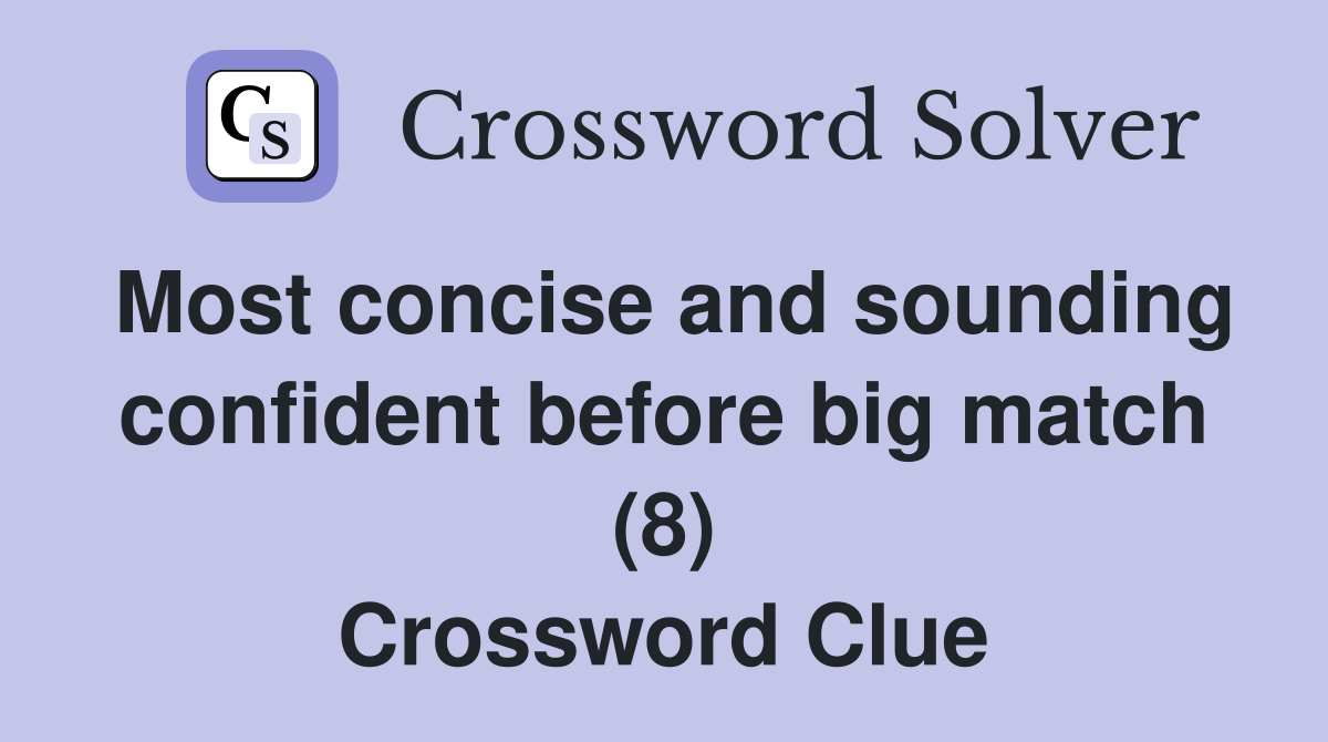 Most concise and sounding confident before big match (8) Crossword Clue