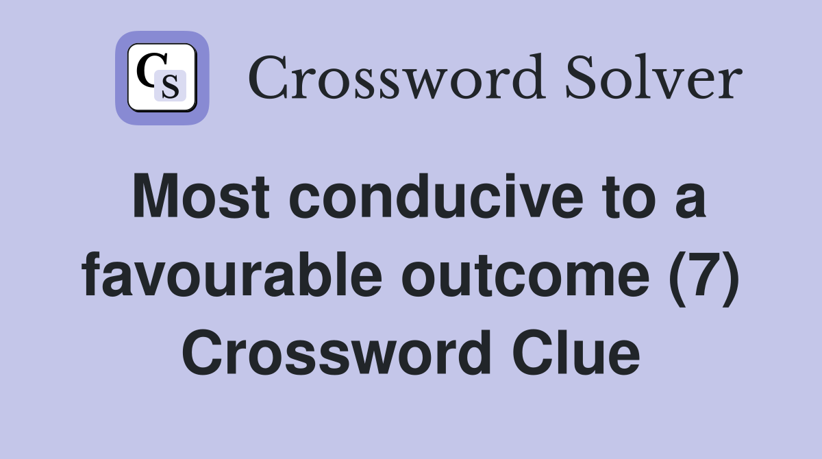 Most conducive to a favourable outcome (7) Crossword Clue