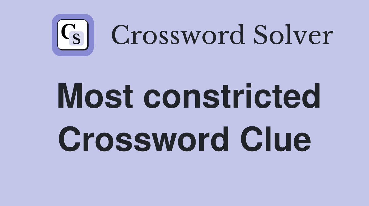 Most constricted Crossword Clue