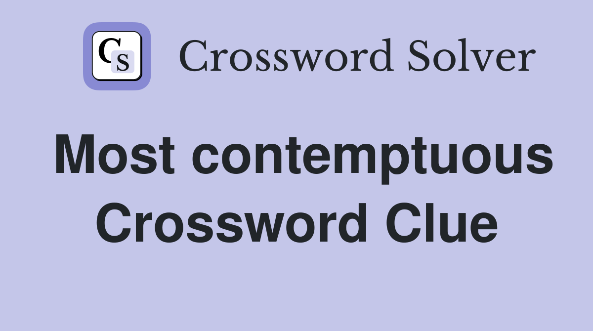 Most contemptuous Crossword Clue