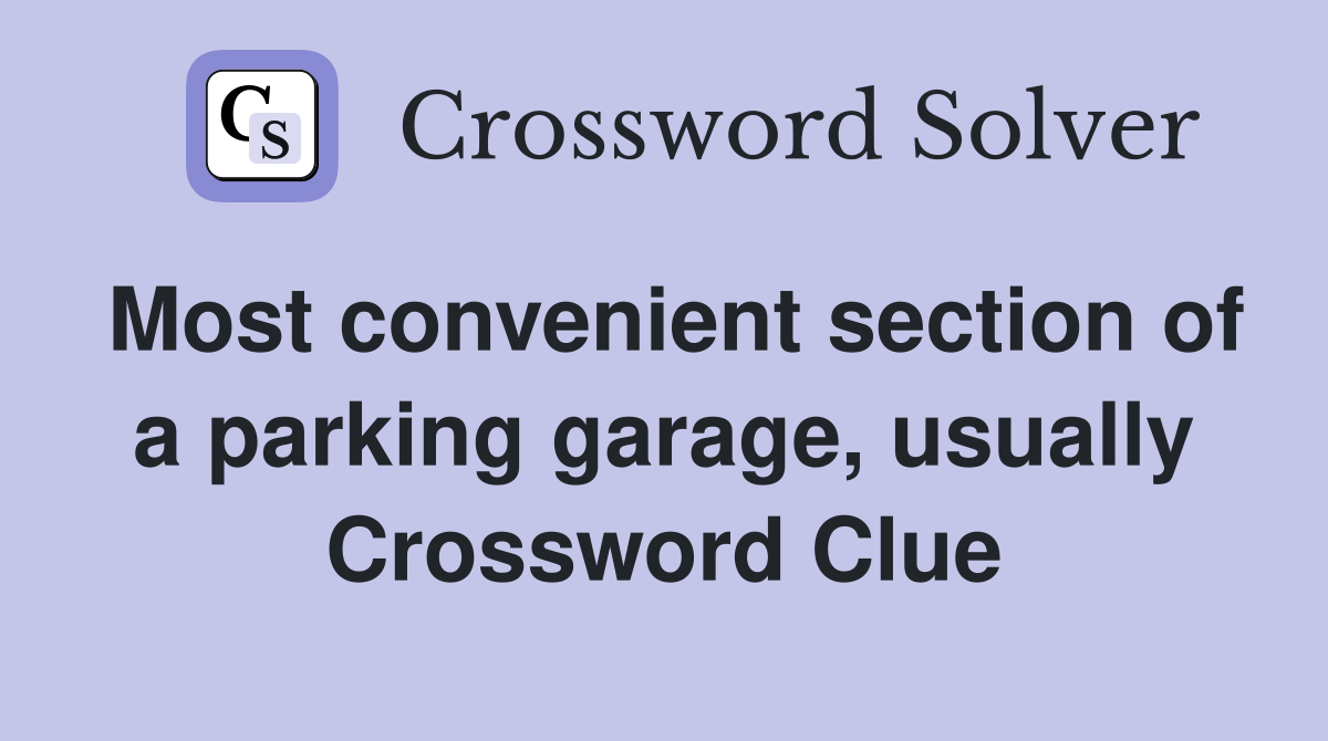 Most convenient section of a parking garage, usually Crossword Clue