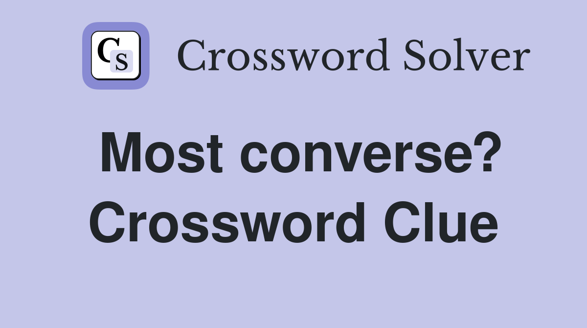 Most converse? Crossword Clue