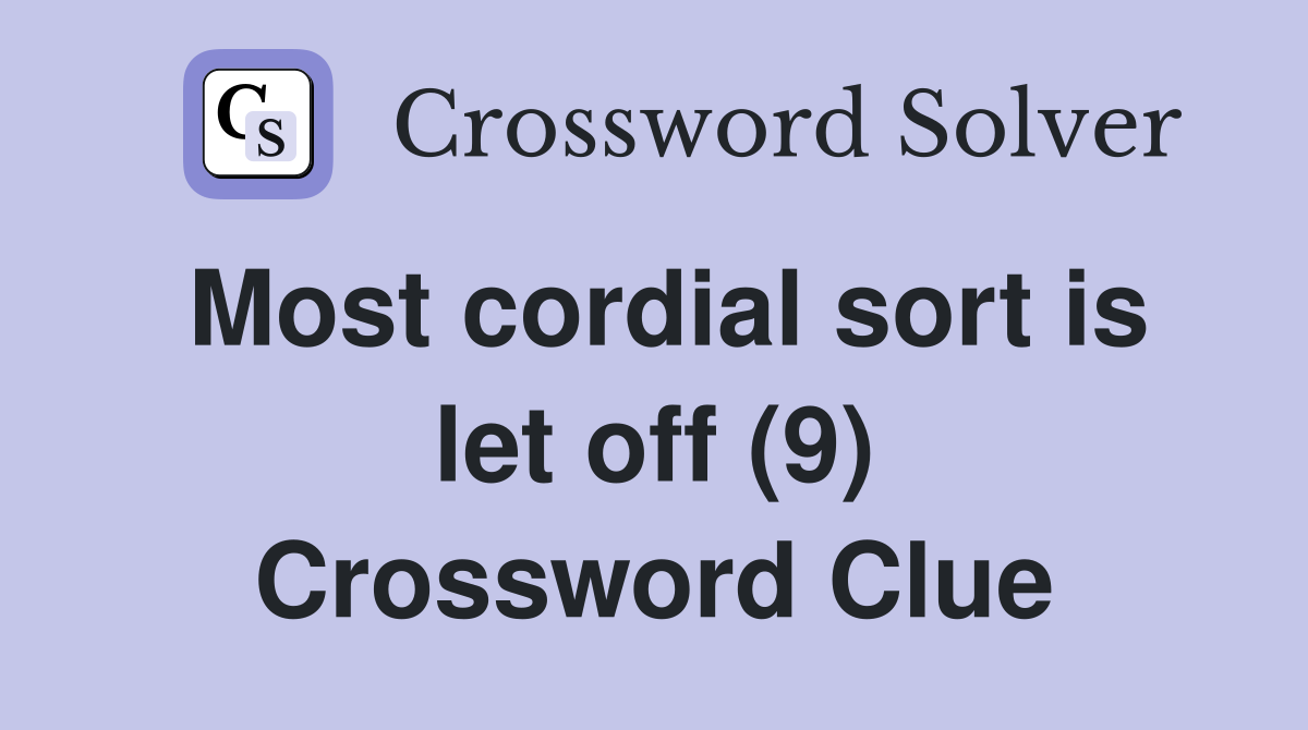 Most cordial sort is let off (9) Crossword Clue