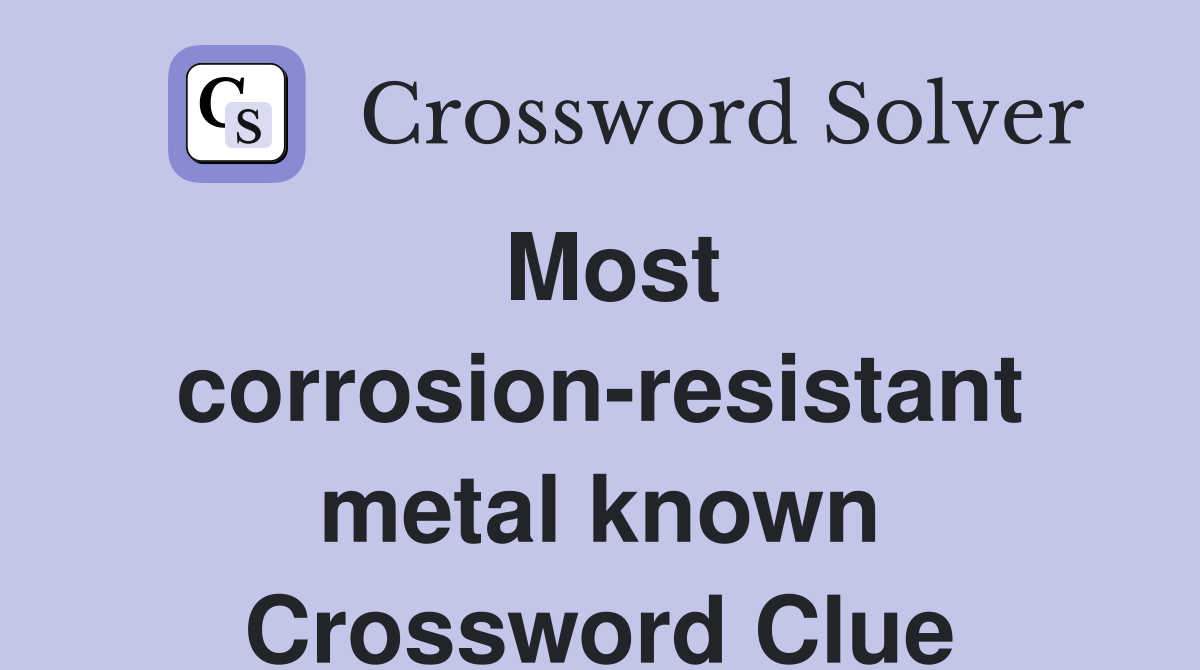 Most corrosion-resistant metal known Crossword Clue