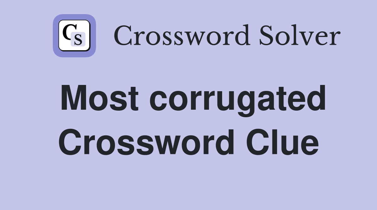 Most corrugated Crossword Clue