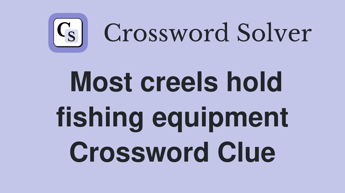 Most creels hold fishing equipment Crossword Clue